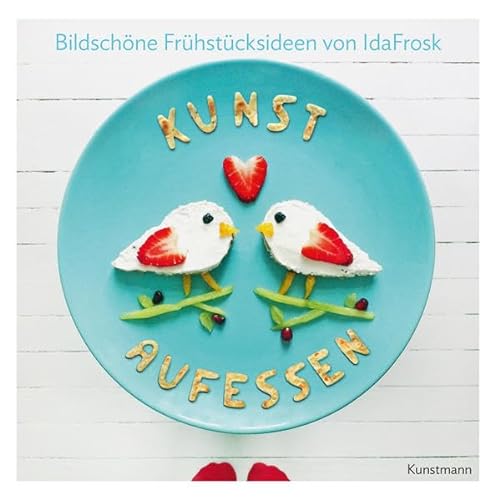 Kunst aufessen: Bildschöne Frühstücksideen von Kunstmann Antje GmbH